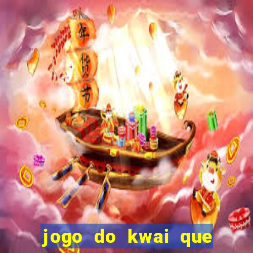 jogo do kwai que ganha dinheiro